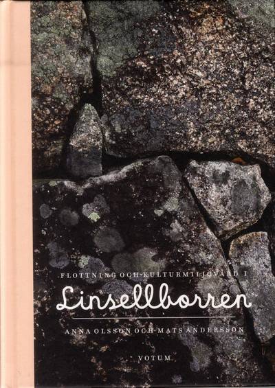 Flottning och kulturmiljövård i Linsellborren : en bok om stenkistorna i Linsellborren. Om deras historia från flottningsepoken och restaureringen av dem
