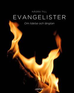 Några till evangelister : om lidelse och längtan