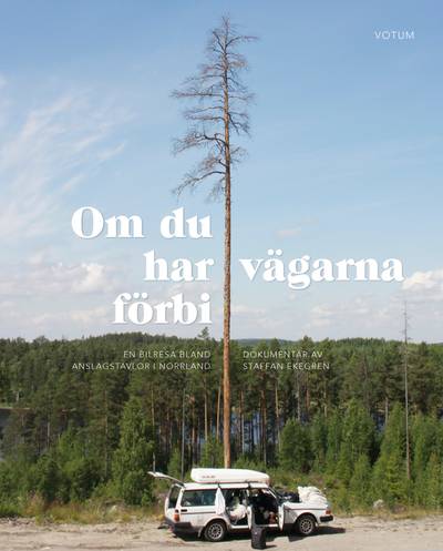 Om du har vägarna förbi : en bilresa bland anslagstavlor i Norrland