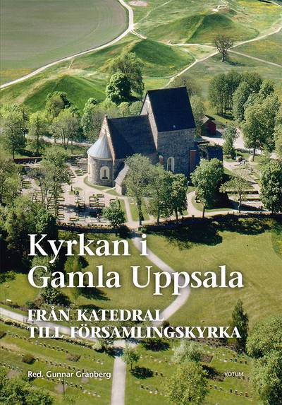 Kyrkan i Gamla Uppsala : från katedral till församlingskyrka