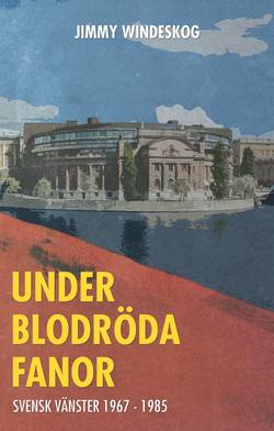 Under blodröda fanor: Svensk vänster 1967-1985