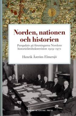Norden, nationen och historien : perspektiv på föreningarna Nordens historieläroboksrevision 1919-1972