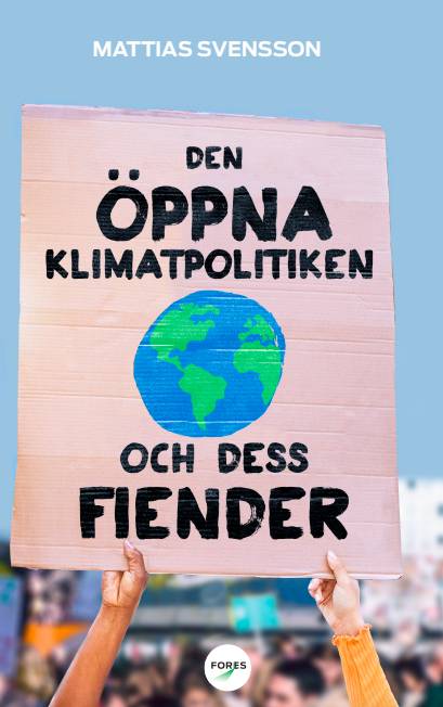 Den öppna klimatpolitiken och dess fiender : varför fria, rika demokratier är bäst lämpade att hantera den globala uppvärmningen