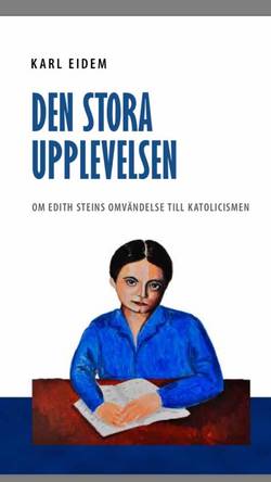 Den stora upplevelsen : om Edith Steins omvändelse till katolicismen