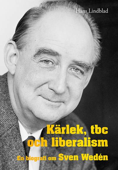 Kärlek, tbc och liberalism : en biografi om Sven Wedén