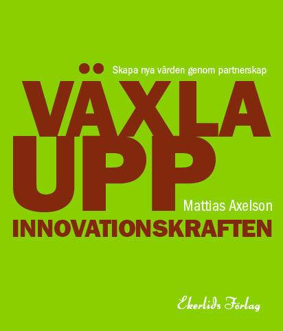 Växla upp innovationskraften : skapa nya värden genom partnerskap