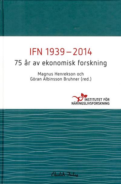 IFN 1939-2014 : 75 år av ekonomisk forskning
