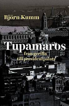 Tupamaros: från gerilla till presidentpalats