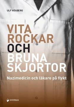 Vita rockar och bruna skjortor : nazimedicin och läkare på flykt