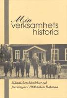 Min verksamhets historia. Människor händelser och föreningar i 1900-talets Dalarna