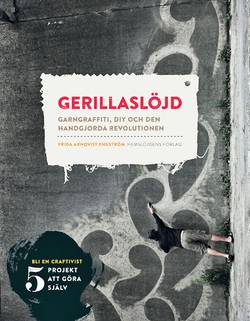 Gerillaslöjd : garngraffiti, DIY och den handgjorda revolutionen