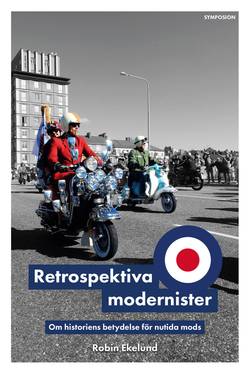 Retrospektiva modernister : om historiens betydelse för nutida mods