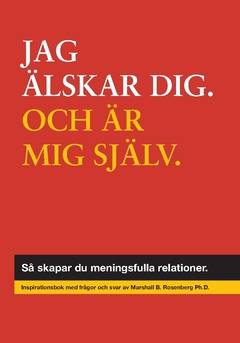 Jag älskar dig, och mig själv : så skapar du meningsfulla relationer