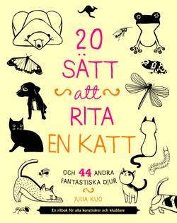 20 sätt att rita en katt och 44 andra fantastiska djur : en ritbok för alla