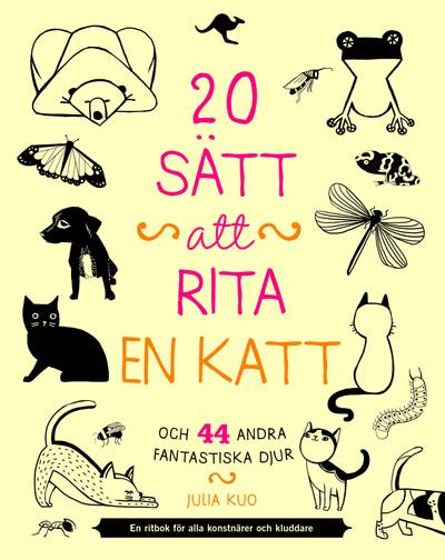 20 sätt att rita en katt och 44 andra fantastiska djur : en ritbok för alla