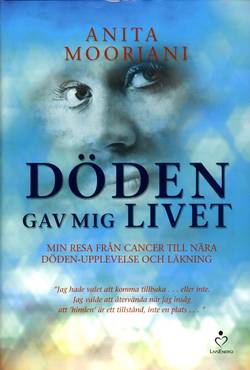 Döden gav mig livet : min resa från cancer till nära döden-upplevelse och läkning