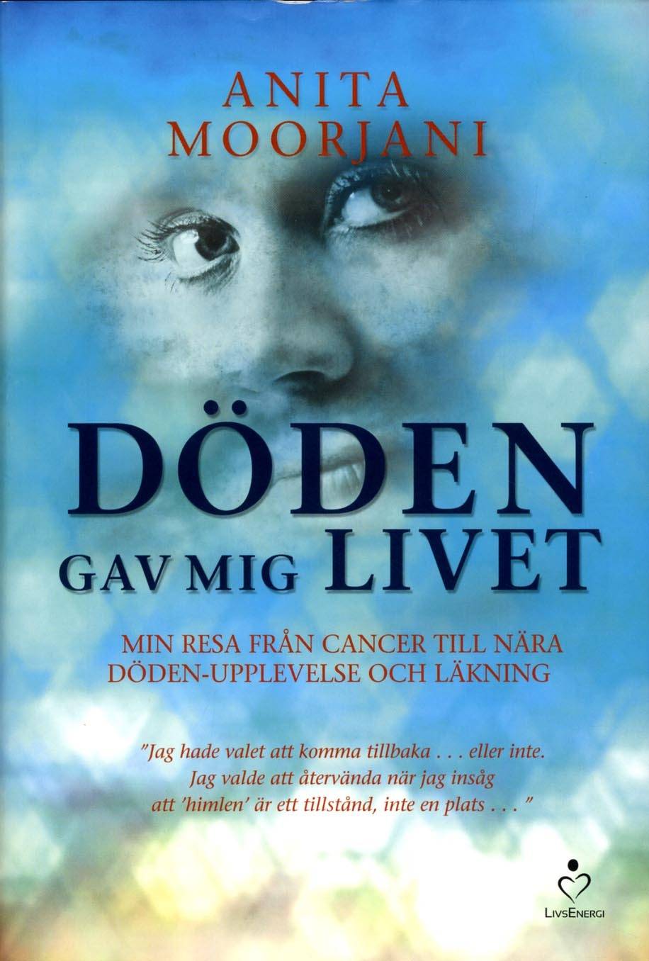 Döden gav mig livet : min resa från cancer till nära döden-upplevelse och läkning