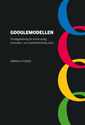 Googlemodellen : företagsledning för kontinuerlig innovation i en snabbföränderlig värld