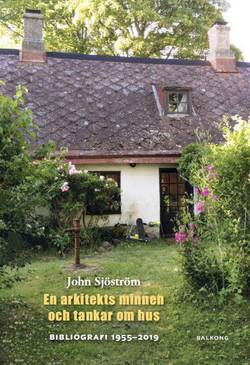 John Sjöström : en arkitekts minnen och tankar om hus : bibliografi 1955 - 2019