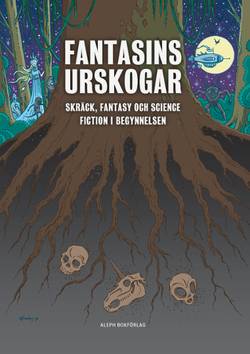 Fantasins urskogar : Skräck, fantasy och science fiction i begynnelsen