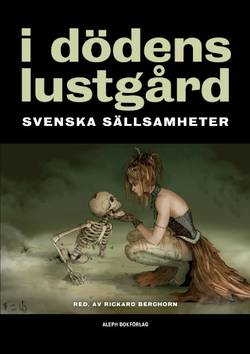 I dödens lustgård : svenska sällsamheter