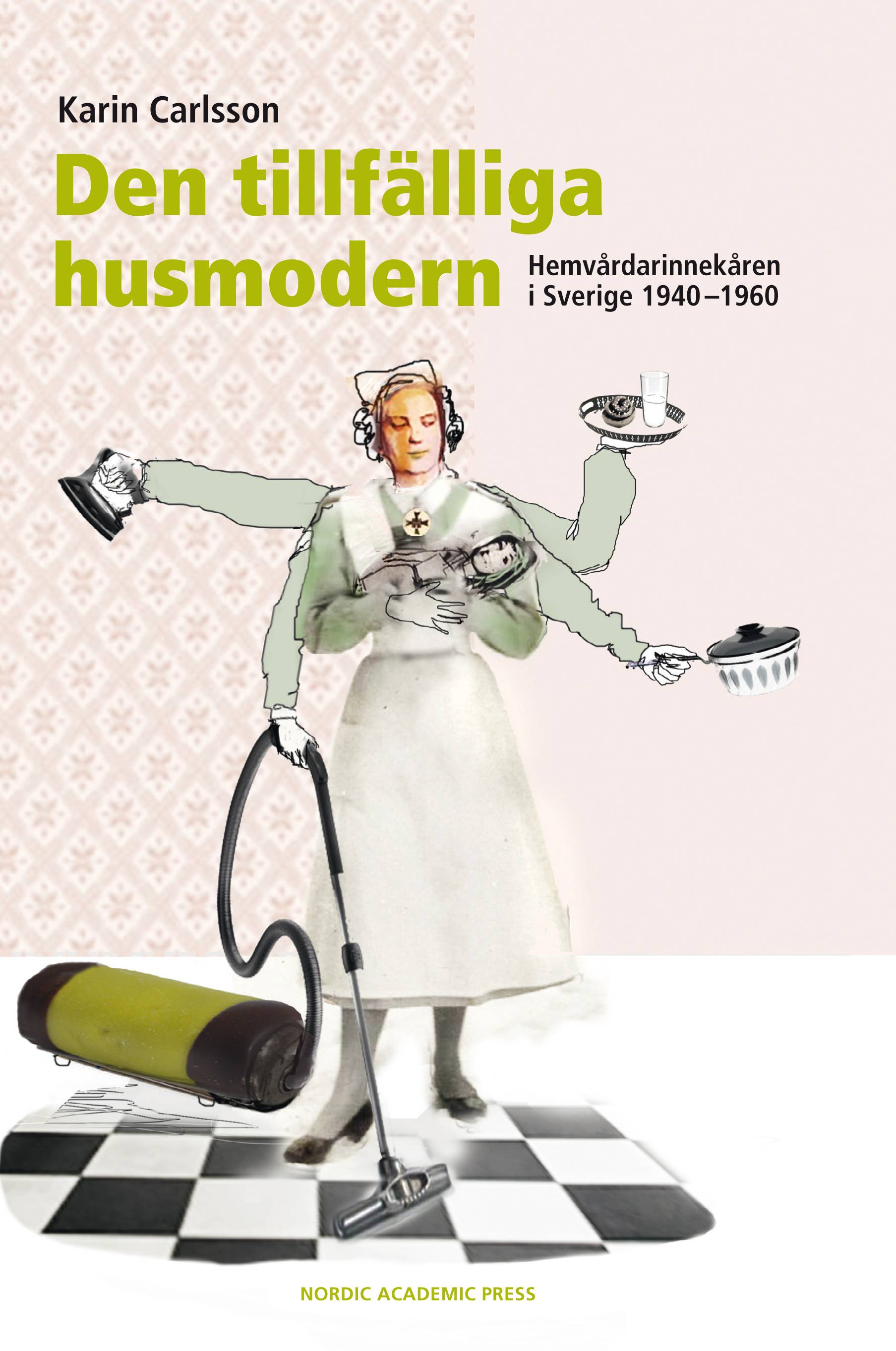 Den tillfälliga husmodern : hemvårdarinnekåren i Sverige 1940–1960