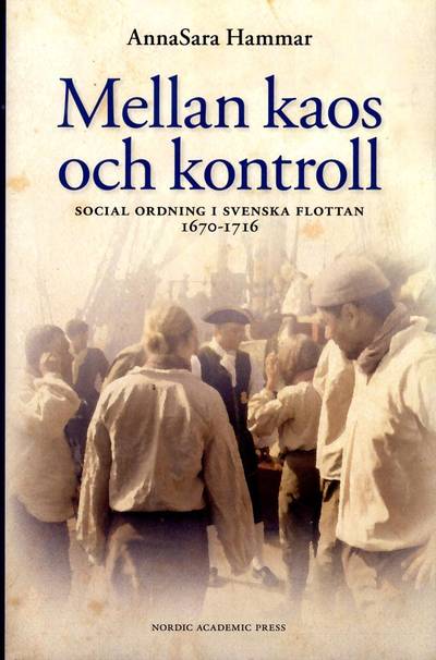 Mellan kaos och kontroll : social ordning i svenska flottan 1670–1716