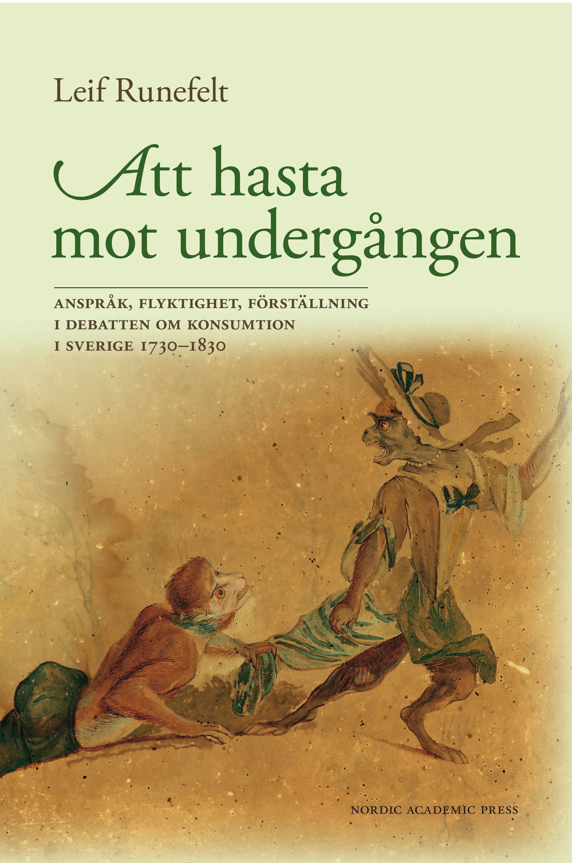 Att hasta mot undergången : anspråk, flyktighet, förställning i debatten om konsumtion i Sverige 1730–1830