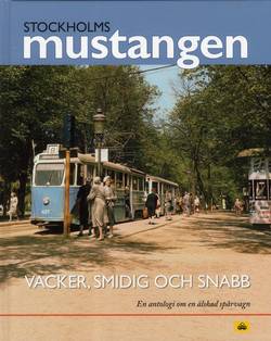 Stockholmsmustangen : Vacker, smidig och snabb - En antologi om en älskad s
