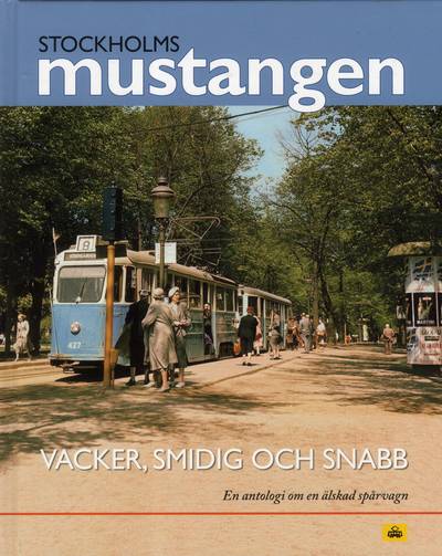 Stockholmsmustangen : Vacker, smidig och snabb - En antologi om en älskad s