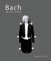 Bach igår, idag, i morgon