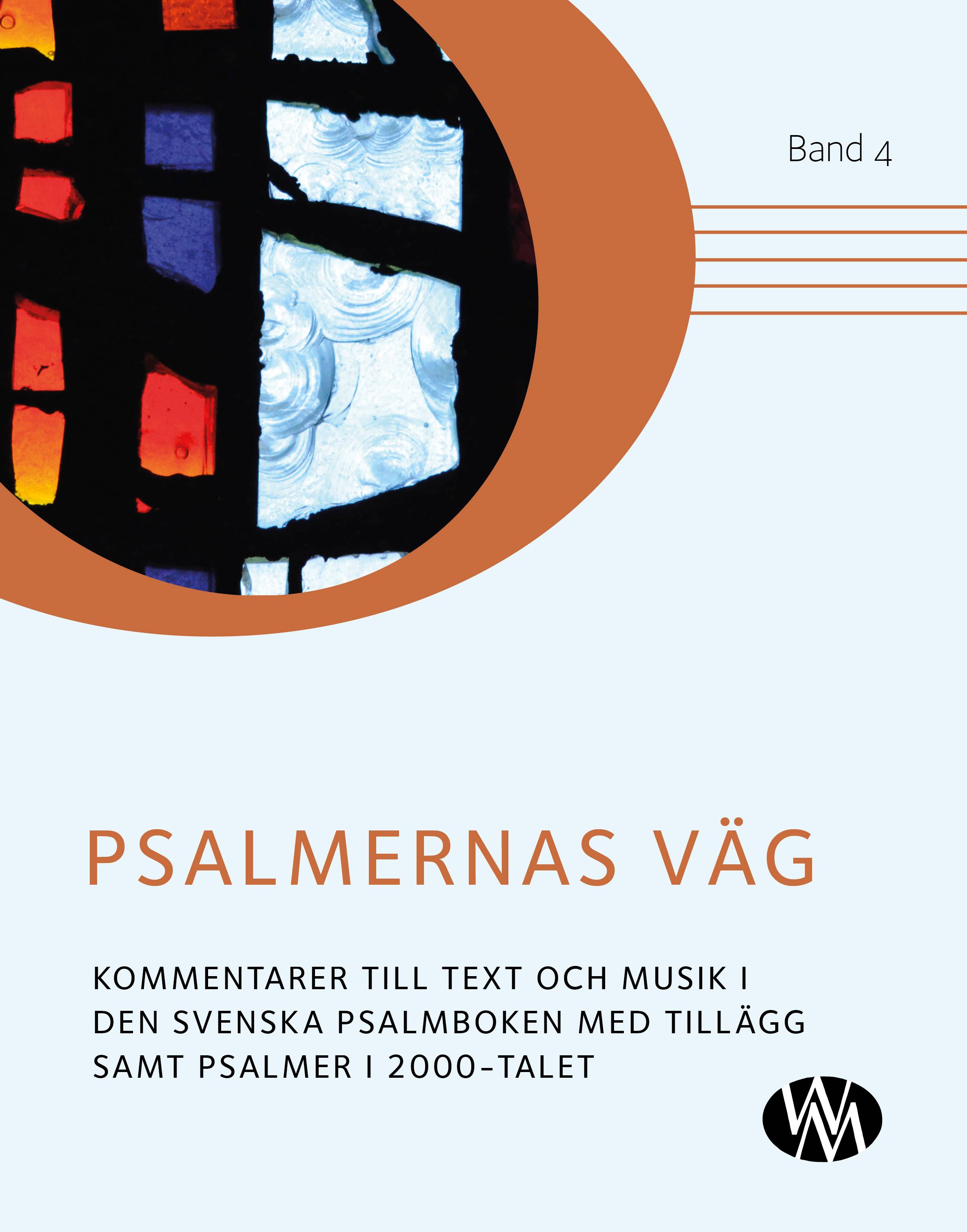 Psalmernas väg : kommentarer till text och musik i Den svenska psalmboken med tillägg samt Psalmer i 2000-talet. Band 4