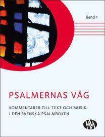 Psalmernas väg : kommentarer till text och musik i Den svenska psalmboken. Band 1