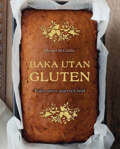 Baka utan gluten : kakor, tårtor, pajer och bröd
