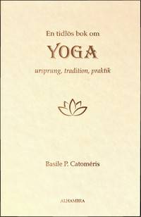 En tidlös bok om Yoga - Ursprung, tradition, praktik