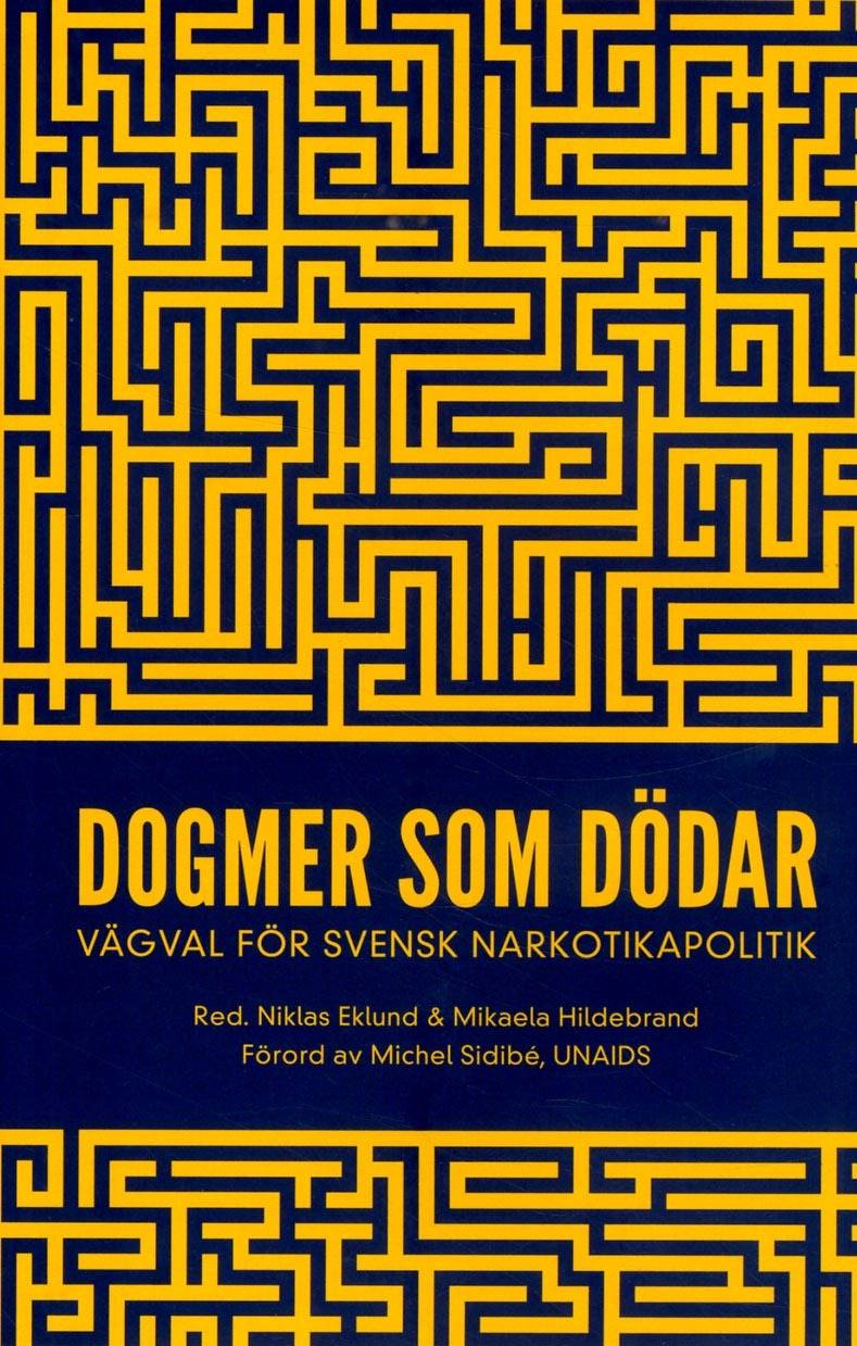 Dogmer som dödar : Vägval för svensk narkotikapolitik