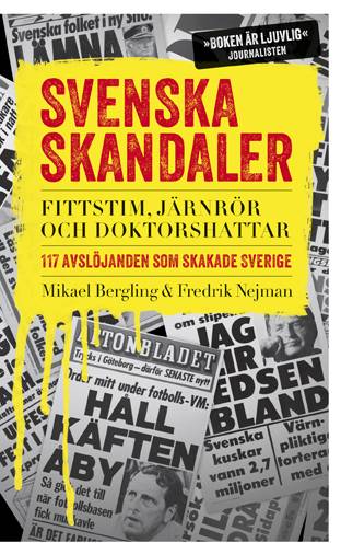 Svenska skandaler : fittstim, järnrör och doktorshattar. 117 avslöjanden som skakade Sverige