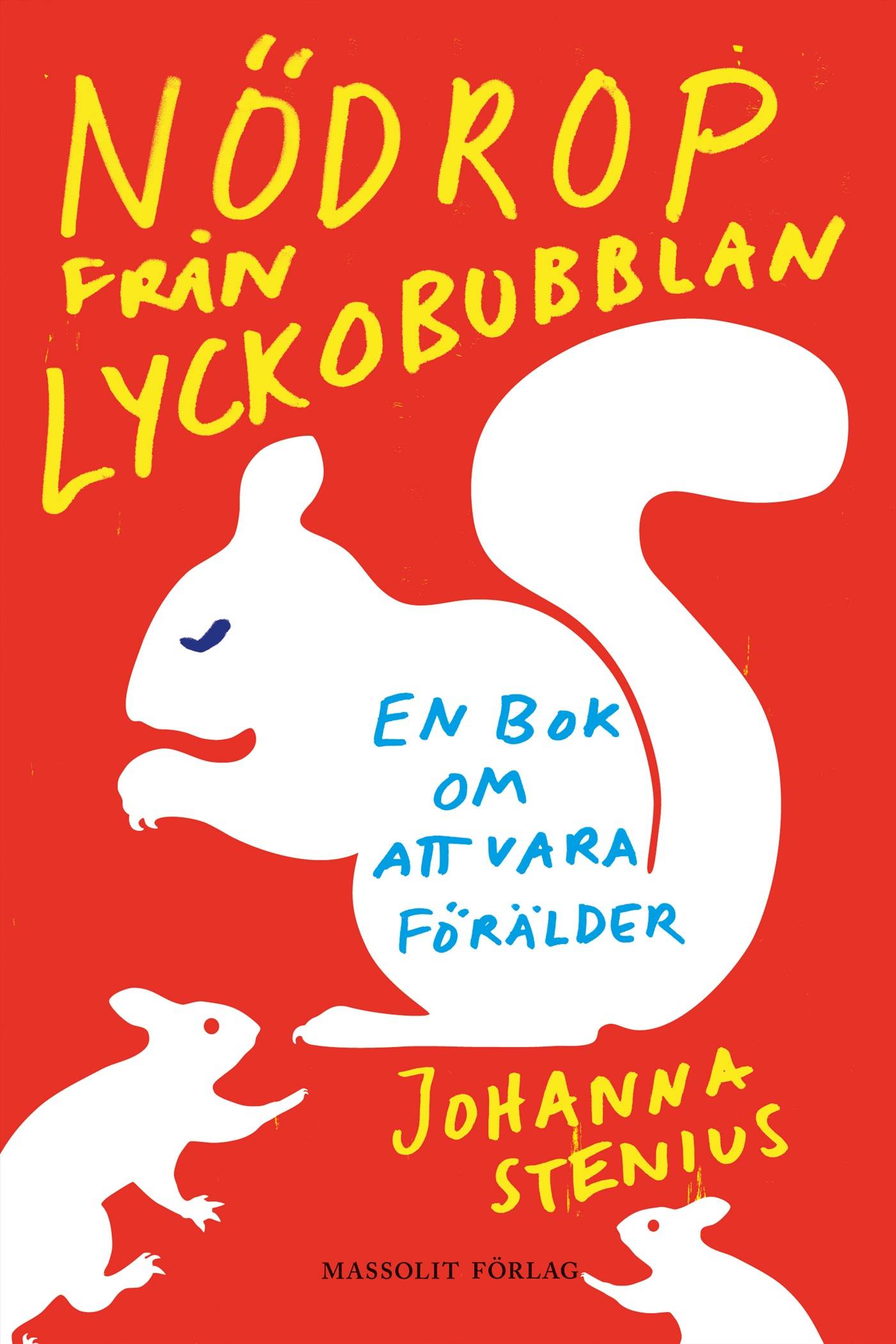 Nödrop från lyckobubblan : en bok om att vara förälder