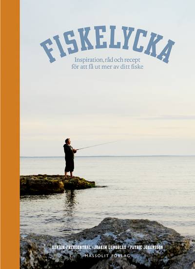 Fiskelycka : inspiration, råd och recept för att få ut mer av ditt fiske