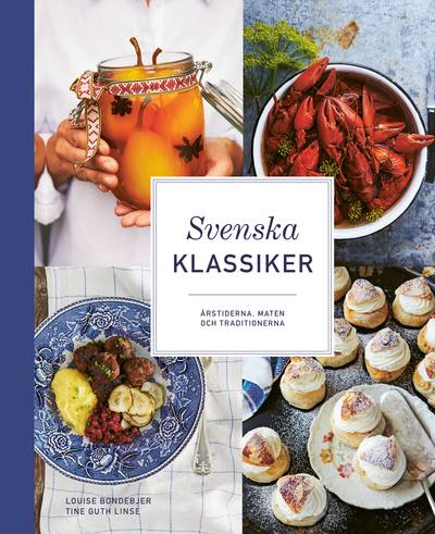 Svenska klassiker : årstiderna, maten och traditionerna