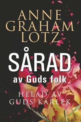 Sårad av Guds folk, helad av Guds kärlek