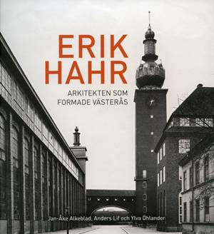 Erik Hahr Arkitekten som formade Västerås