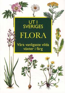 Ut i Sveriges flora : våra vanligaste vilda växter i färg