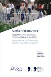Språk och identitet: Rapport från ASLA:s symposium, Södertörns högskola 8–9 maj 2014