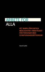 Arbete för alla : att skapa långsiktiga möjligheter i arbetslivet för personer med funktionsnedsättningar