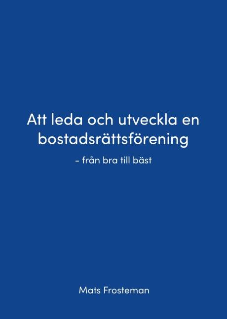 Att leda och utveckla en bostadsrättsförening : från bra till bäst