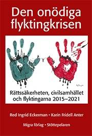 Den onödiga flyktingkrisen : rättssäkerheten, civilsamhället och flyktingarna 2015-2021