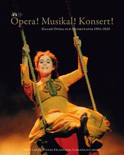 Opera! Musikal! Konsert!  : Malmö Opera och Musikteater 1994-2019