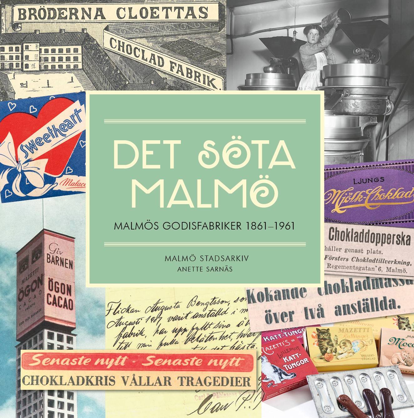 Det söta Malmö. Malmös godisfabriker 1861-1961.