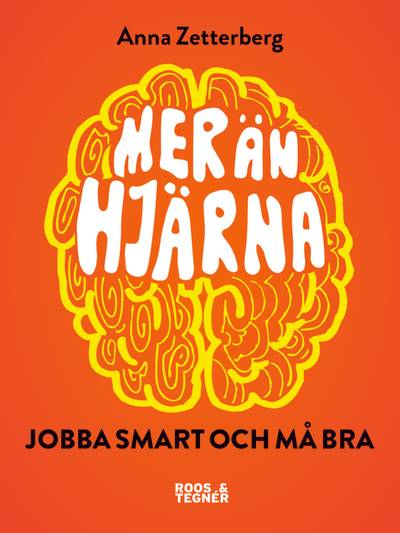 Mer än hjärna! : jobba smart och må bra